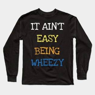 It Ain't Easy Being Wheezy Asthma Funny Saying T-shirt Long Sleeve T-Shirt